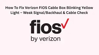 How To Fix Verizon FiOS Cable Box Blinking Yellow Light &ndash; Weak Signal/Backhaul & Cable Check