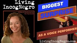 As a voice performer, what was the biggest surprise with Gin Hammond from LivingIncogNegro.com