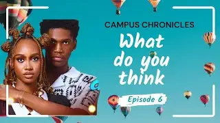  CAMPUS CHRONICLES - (EPISODE 6&7) WHAT I THINK, MOVIE UPDATE REVIEW 2025 