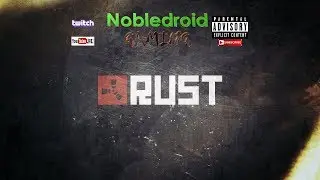RUST- AWESOME LIVE DUO STREAM | Nobledroid Gaming and Wolfhead Gaming