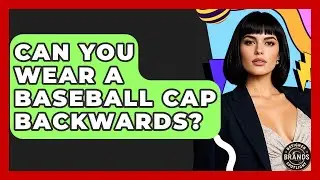 Can You Wear A Baseball Cap Backwards? - Designer Brands Spotlight