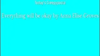 Everything Will Be Okay By Anna Elise Groves Creepypasta Narration