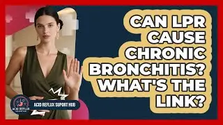 Can LPR Cause Chronic Bronchitis? What's The Link? - Acid Reflux Support Hub