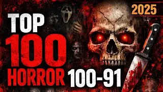 Top 100 Horror Movies Of All Time 100-91 (2025)