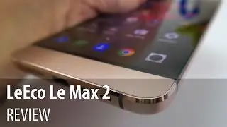 LeEco Le Max 2 Review (High end 6 GB RAM Phone) - GSMDome.com