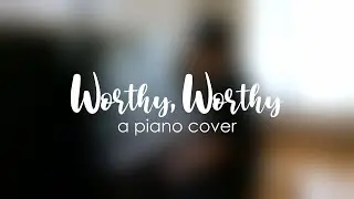 Worthy, Worthy (Piano Cover) | Vertical Worship