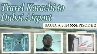 Travel Karachi to Dubai Airport | Ep 2 | Saudia 2024