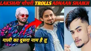 Lakshay Chaudhary trolls adnaan Shaikh and sammerstylo  #troll #lakshaychaudhary #sammerstylo #viral