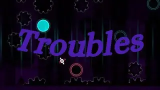 [VERIFIED] Troubles by King Dart (Extreme Demon?)