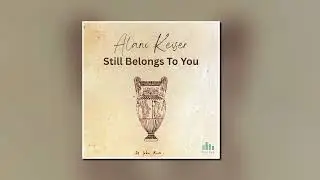 Alani Keiser - Still Belongs To You