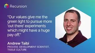 Talking Neurons and Taking Risks - Andrew Taibi, Process Development Scientist at Recursion