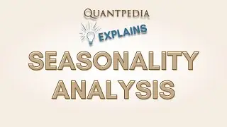 Quantpedia Explains - Seasonality Analysis