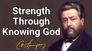 Strength Through Knowing God | Charles Spurgeon Devotional | Morning & Evening: Daily Readings