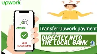 How to transfer your money from Upwork to a local bank in Nepal? link your bank in Upwork