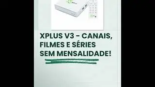 XPLUS V3 - CANAIS, FILMES E S&Eacute;RIES SEM MENSALIDADE
