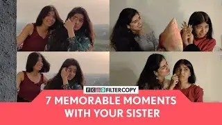 FilterCopy | 7 Memorable Moments With Your Sister | Ft. Alisha Chopra and Devishi Madan