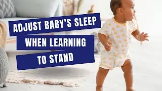Adjust Baby&rsquo;s Sleep When Learning to Stand | Sleep Lady Tips