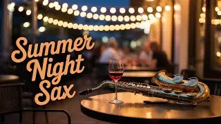 Музыка для вечера | Romantic Saxophone & Summer Night Ambience Relax