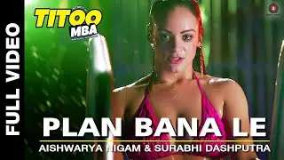 Plan Bana Le Full Video | Titoo MBA | Nishant Dahiya | Aishwarya Nigam & Surabhi Dashputra