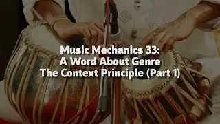 Music Mechanics 33: A Word About Genre, The Context Principle (Part 1)