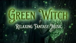Green Witch 🌿 Ancient Forest Lullaby | Relaxing Fantasy Music, Witchy Vibes