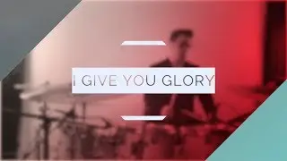 I Give You Glory // Jonathan Nelson // Drum Cover