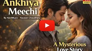 Ankhiya meechi I NaviMusic by Naveen Chaudhary