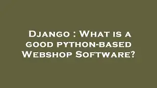 Django : What is a good python-based Webshop Software?