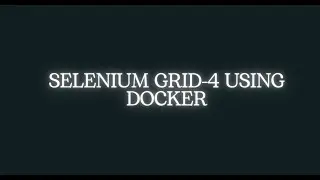 2. Selenium Grid 4 using Docker- Hub & Node Setup with Docker Compose
