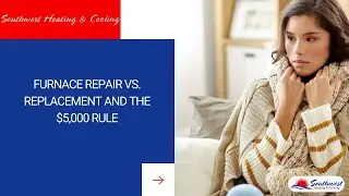 Furnace Repair vs. Replacement and the $5,000 Rule