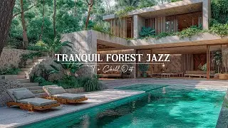 Tranquil Forest Jazz Ambience For Soft Mind - Gentle Jazz Melodies With Nature Sounds To Chill Out