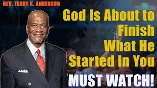 God Is About to Finish What He Started in You | Rev. Terry K. Anderson 2026 Sermon