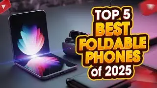 Top 5 best Foldable Phones of 2025