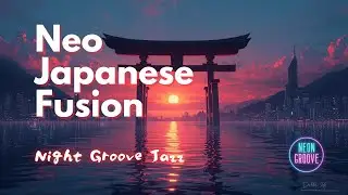 Neo Japanese Fusion – Traditional Crossover Jazz (1 Hour) 伝統とモダンが交差するジャパン・フージョン （創作用）| Neon Groove