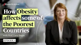 Ep1: How obesity affects some of the poorest countries worldwide? | MasterScience | Prof. Lara Dugas