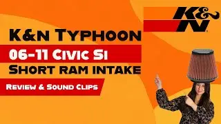 K&N Typhoon Short Ram Intake - 8th Gen Civic Si (06-11) - Review & Sound Clips