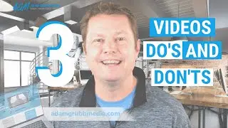 3 basic DO'S and DON'TS for your marketing videos by Adam Grubb Media
