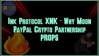 Ink Protocol XNK   Why Moon  PayPal Crypto Partnership  PROPS