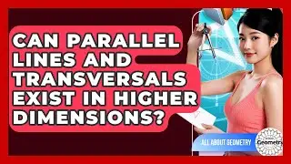 Can Parallel Lines And Transversals Exist In Higher Dimensions? - All About Geometry
