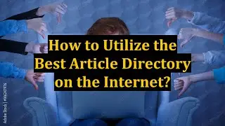 How to Utilize the Best Article Directory on the Internet?