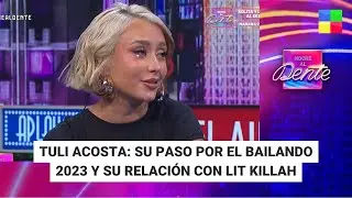 Tuli Acosta: Bailando 2023 y su relación con Lit Killah #NocheAlDente | Programa completo (26/2/24)