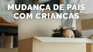 10 dicas para MUDAR DE PA&Iacute;S COM CRIAN&Ccedil;AS
