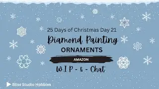 25 Days of Christmas Day 21 | Diamond Painting Ornaments Wip & Chat