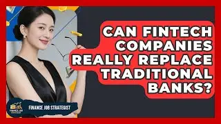 Can FinTech Companies Really Replace Traditional Banks? | Finance Job Strategist