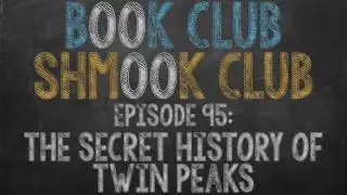 Book Club Shmook Club 95: The Secret History of Twin Peaks - A Podcast Book Review