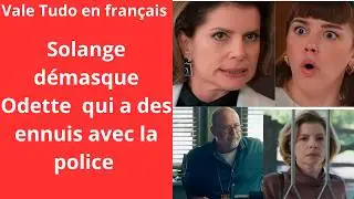 Vale Tudo en fran&ccedil;ais/Solange d&eacute;masque Odette qui a des ennuis avec la police