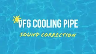 VF6 Cooling pipe sound correction