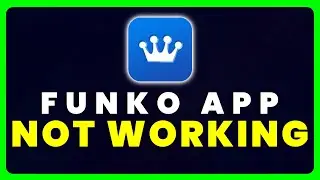 Funko App Not Working: How to Fix Funko App Not Working