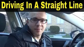 Driving In A Straight Line-Tutorial For Beginners