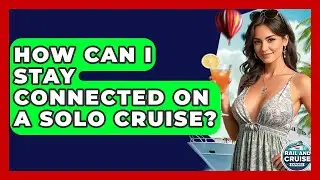 How Can I Stay Connected On A Solo Cruise? - The Rail and Cruise Experts